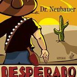 Dr Neubauer Desperado